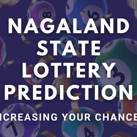 Nagaland State Lottery Prediction | Increasing Your Chances