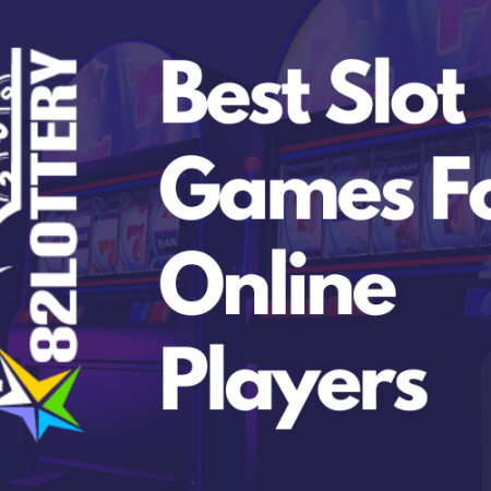 82Lottery – Best Slot Games For Online Players