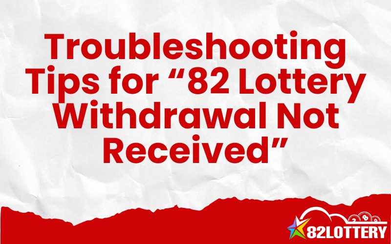 82 lottery withdrawal not received