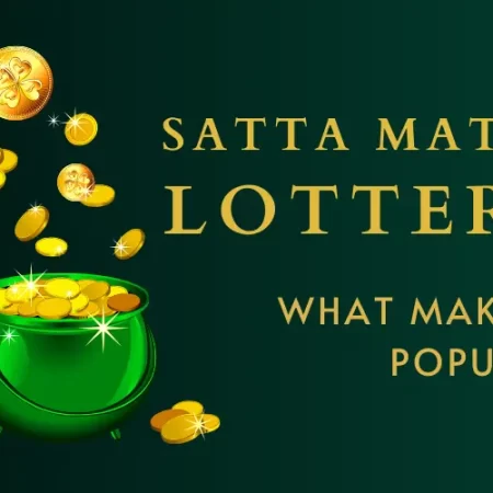 Satta Matka Lottery | What Makes it Popular