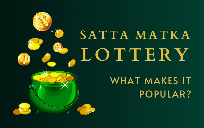 Satta Matka Lottery | What Makes it Popular